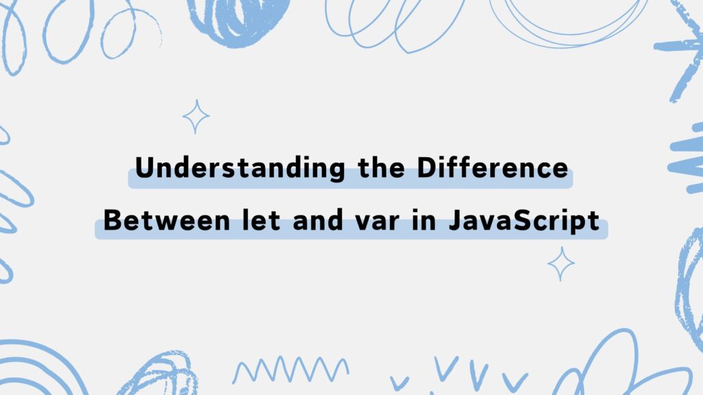 Understanding the Difference Between let and var in JavaScript | PiPiSTACK